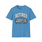 Retired I Worked My Whole Life For This T-Shirt