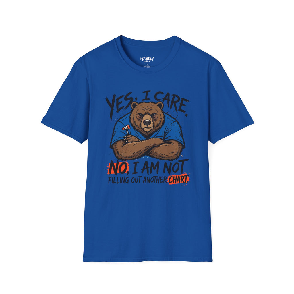 Yes, I Care. No, I Am Not Filling Another Chart T-Shirt