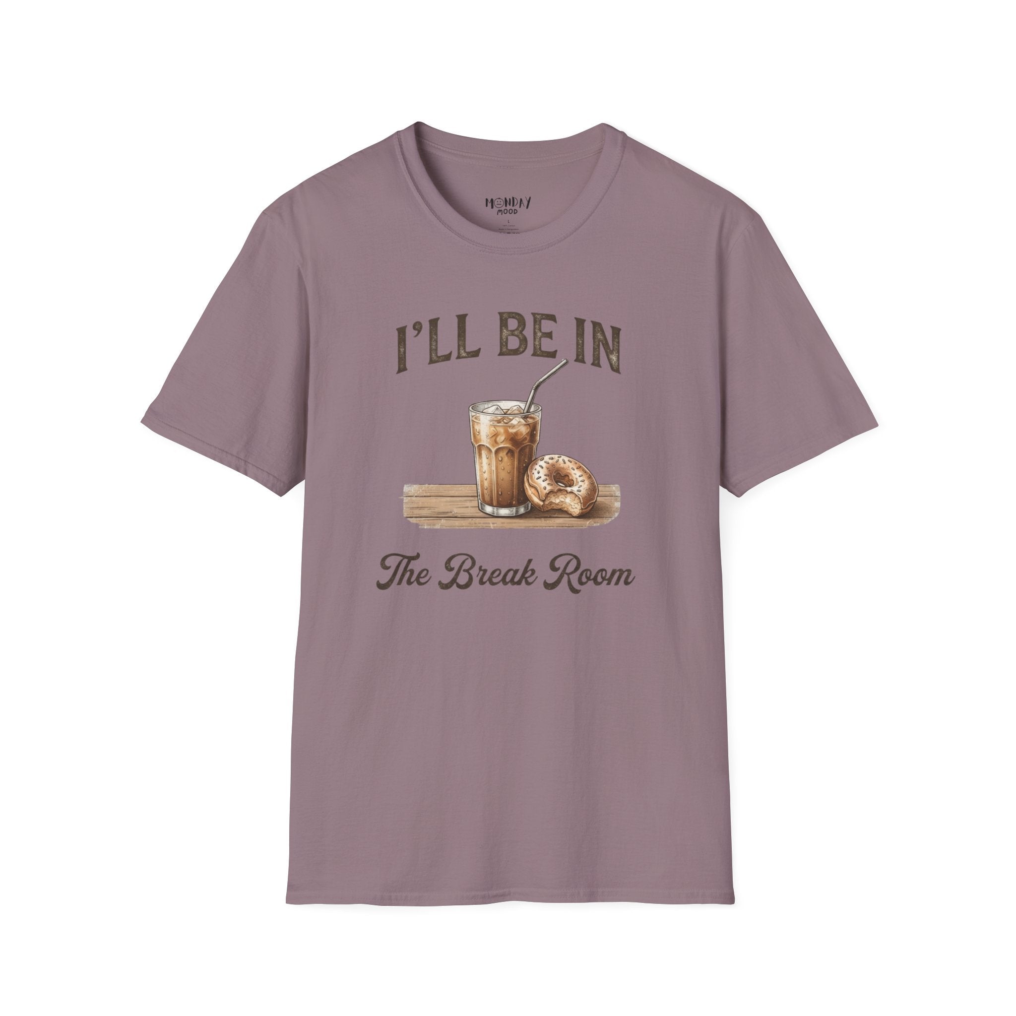 I'll Be In The Break Room T-Shirt