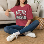 Retired I Worked My Whole Life For This T-Shirt