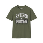 Retired I Worked My Whole Life For This T-Shirt