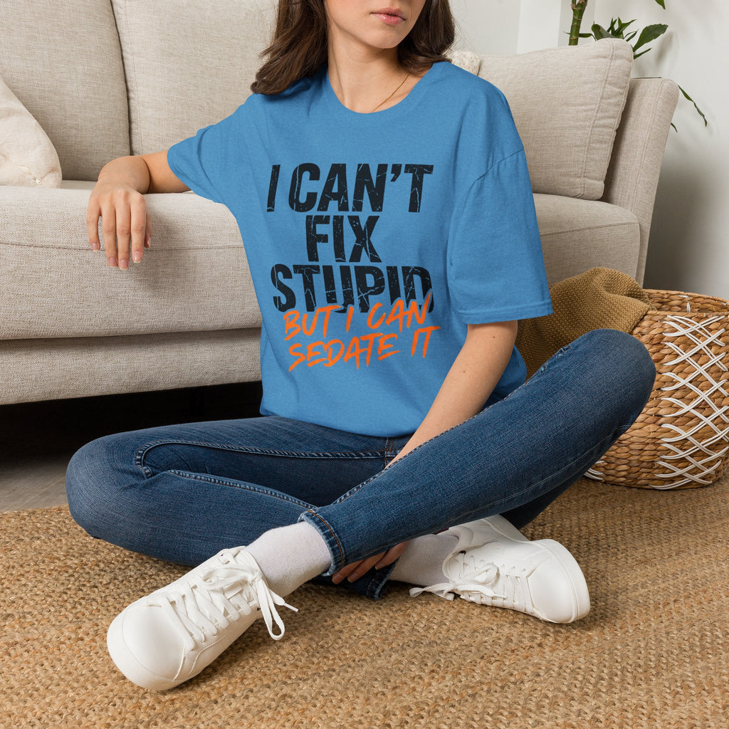 I Can't Fix Stupid But I Can Sedate It T-Shirt
