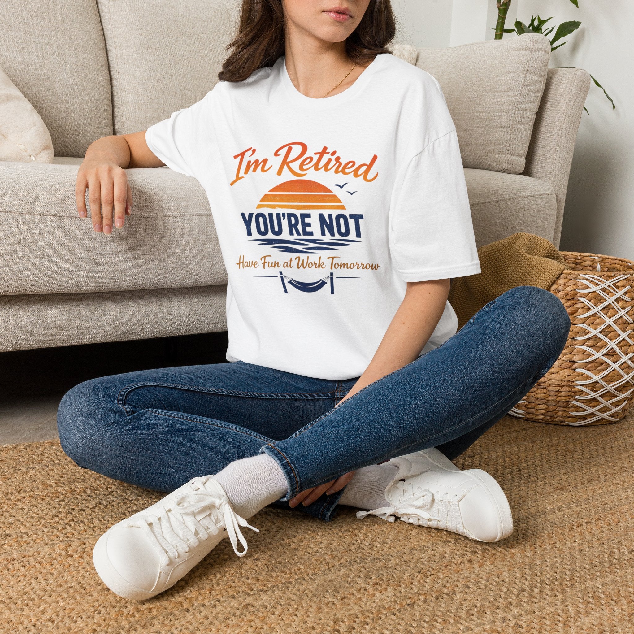 I'm Retired, You're Not. Have Fun At Work Tomorrow T-Shirt