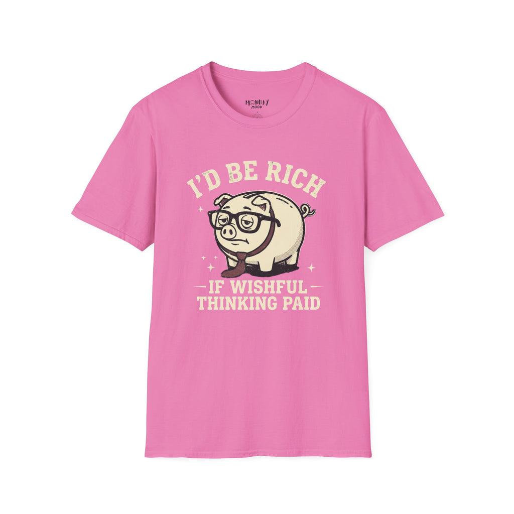 I'd Be Rich If Wishful Thinking Paid T-Shirt