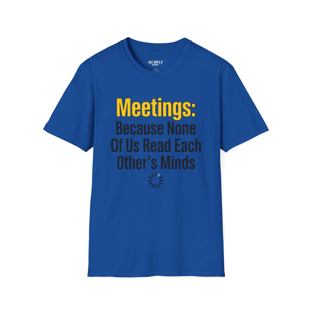 Meetings: Because None Of Us Read Each Other's Minds T-Shirt