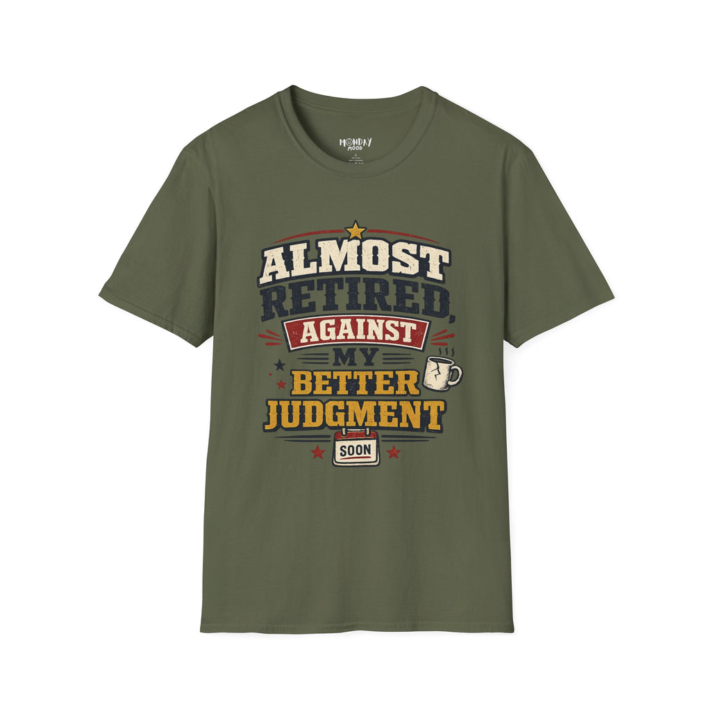 Almost Retired Against My Better Judgment T-Shirt