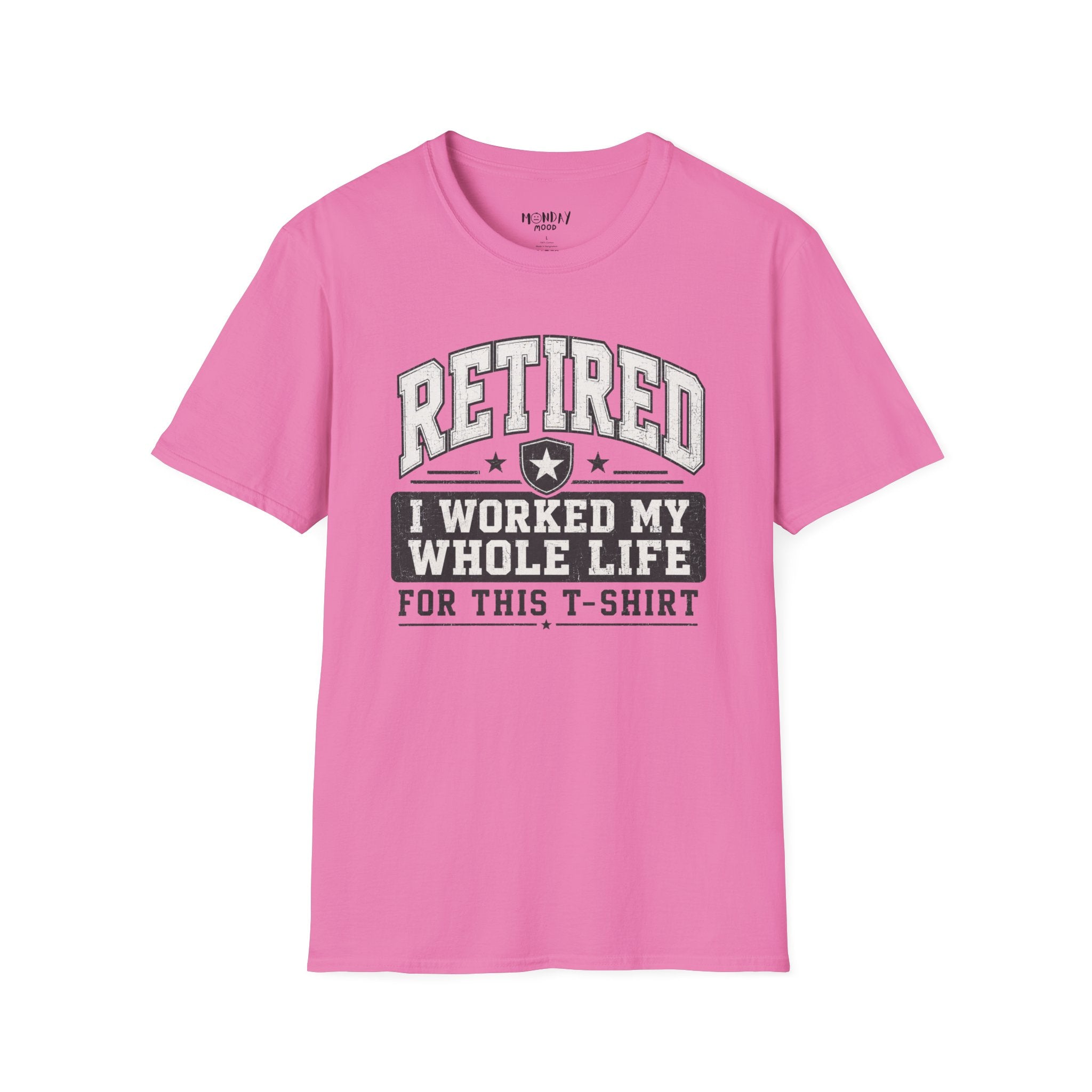 Retired I Worked My Whole Life For This T-Shirt