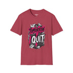 Tomorrow I Quit T-Shirt
