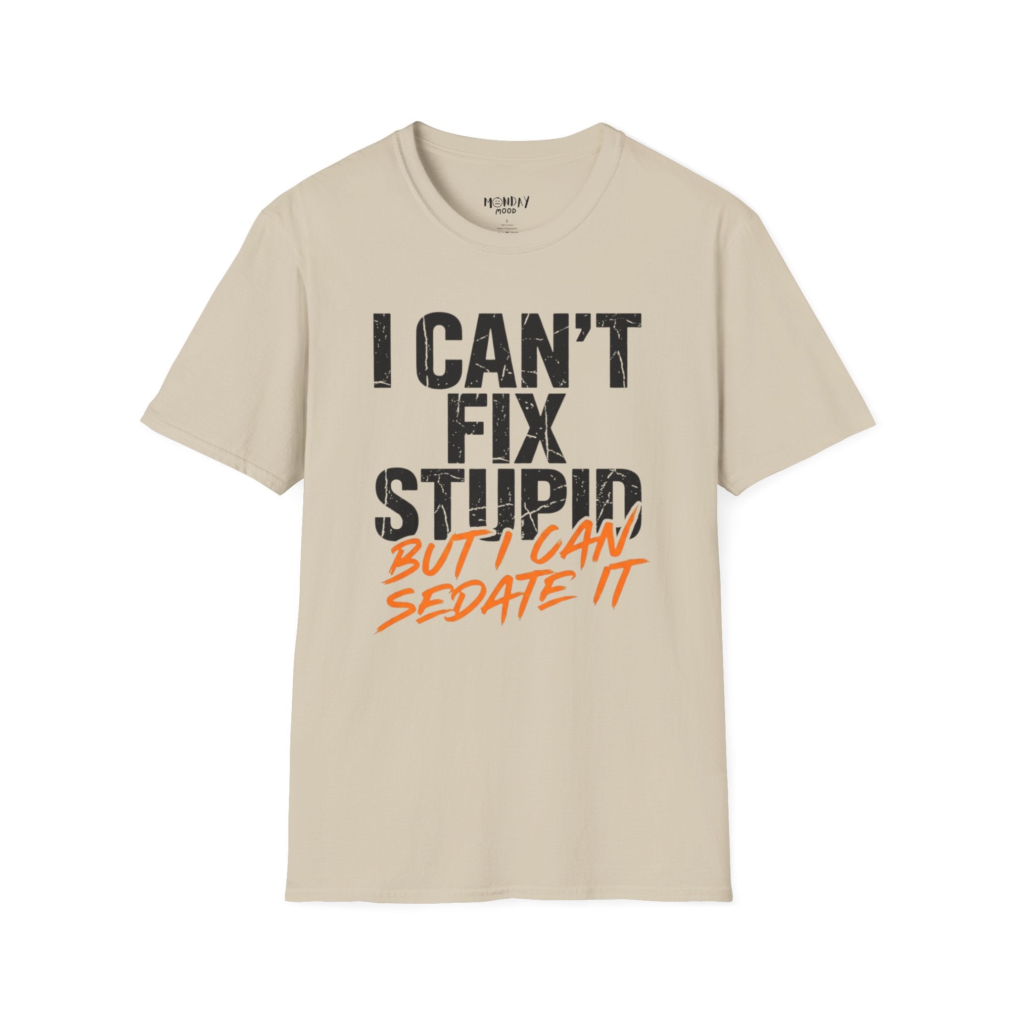 I Can't Fix Stupid But I Can Sedate It T-Shirt