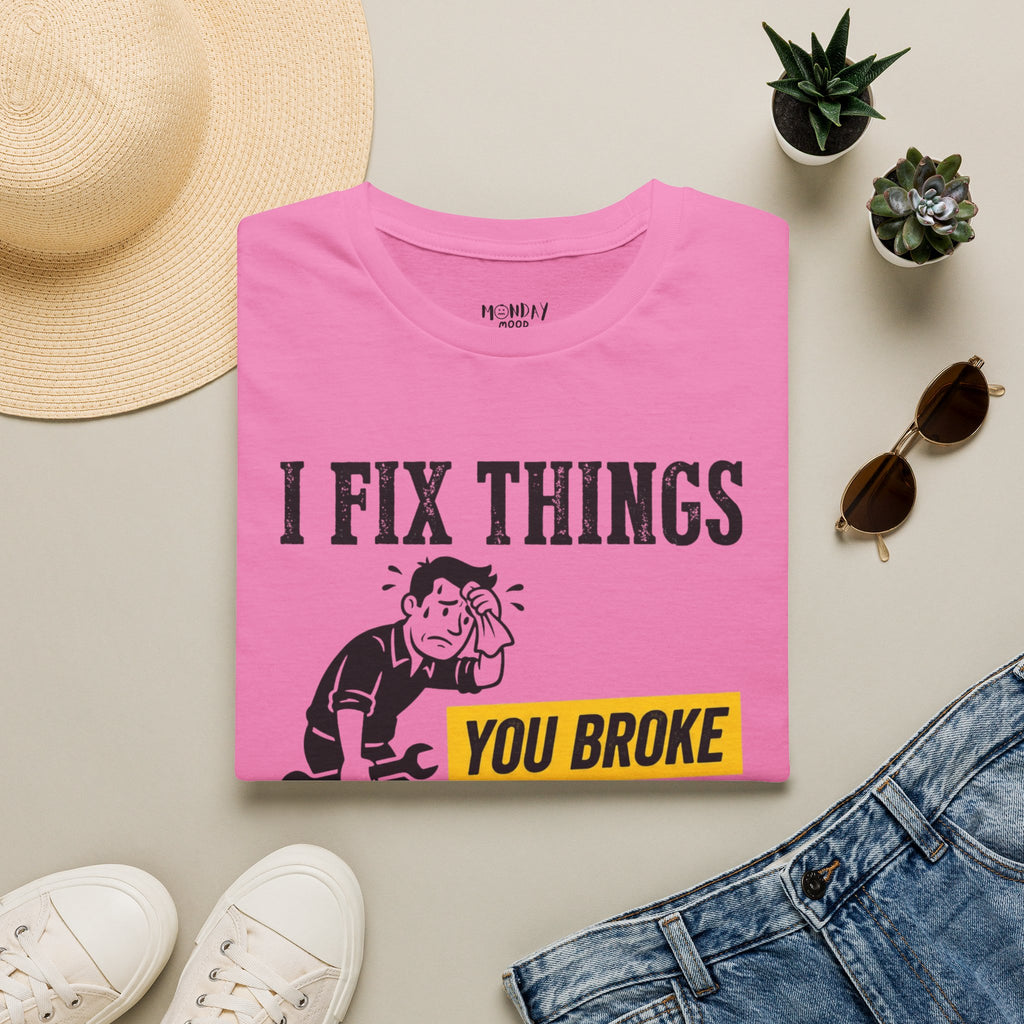 I Fix Things You Broke T-Shirt