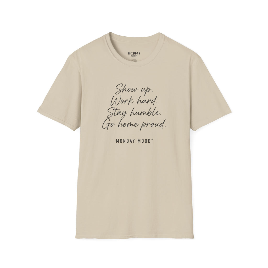 Show Up Work Hard Stay Humble Go Home Proud T-Shirt