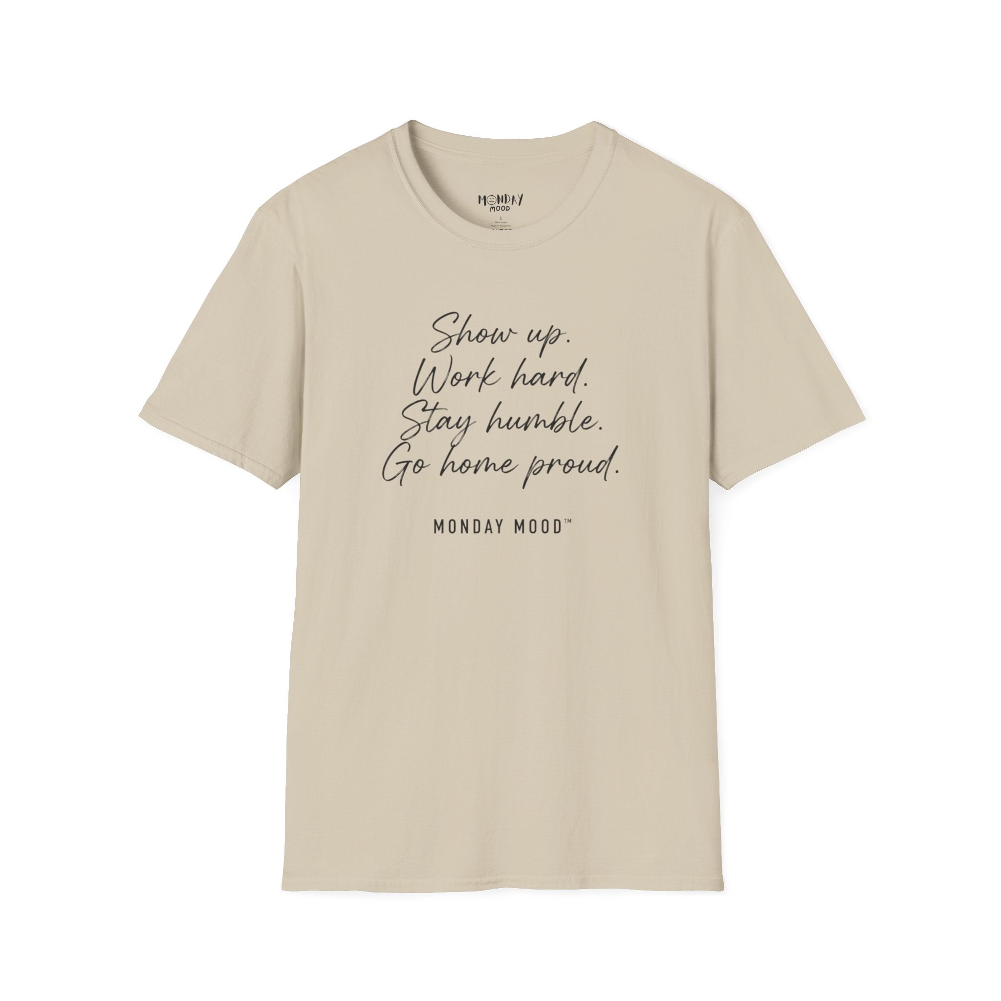 Show Up Work Hard Stay Humble Go Home Proud T-Shirt