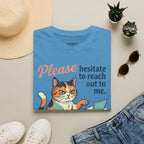 Please Hesitate To Reach Out To Me T-Shirt