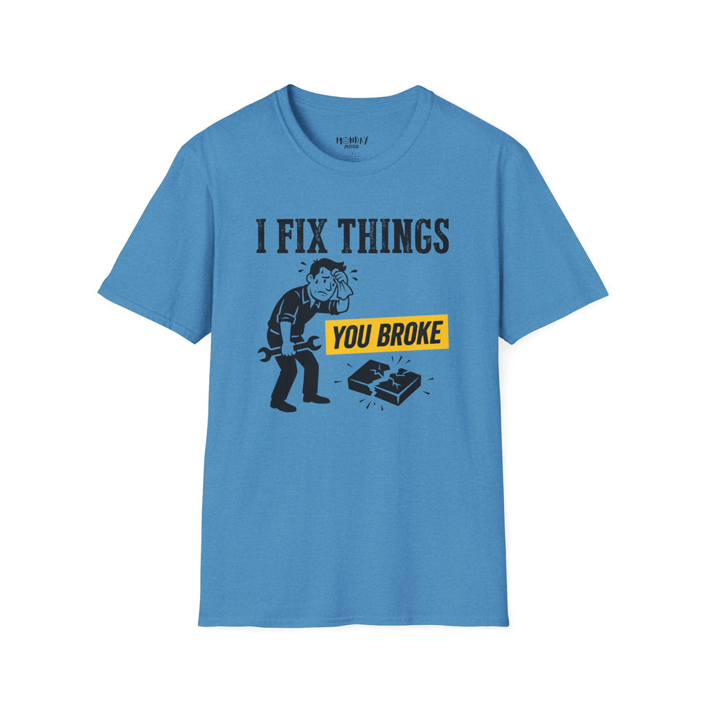 I Fix Things You Broke T-Shirt