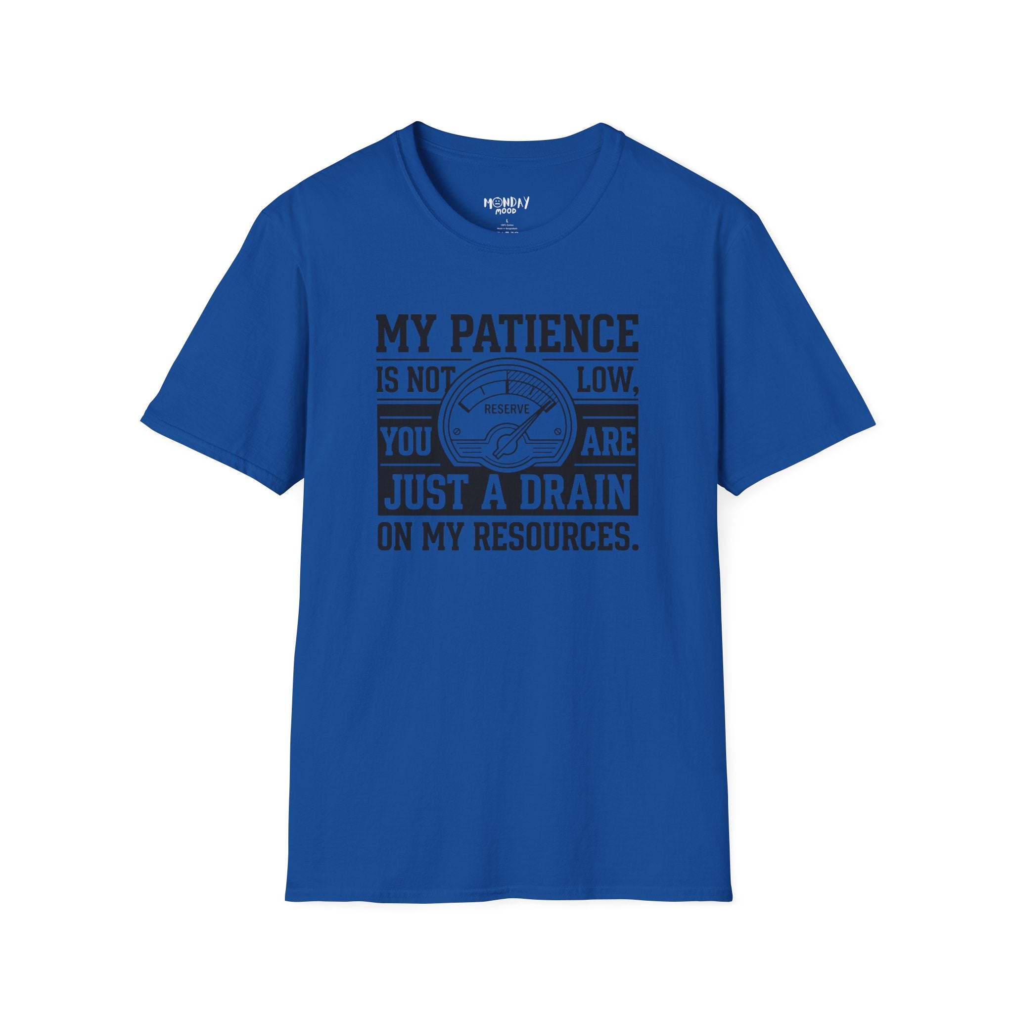 My Patience Is Not Low You Are Just A Drain On My Resources T-Shirt