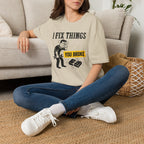 I Fix Things You Broke T-Shirt