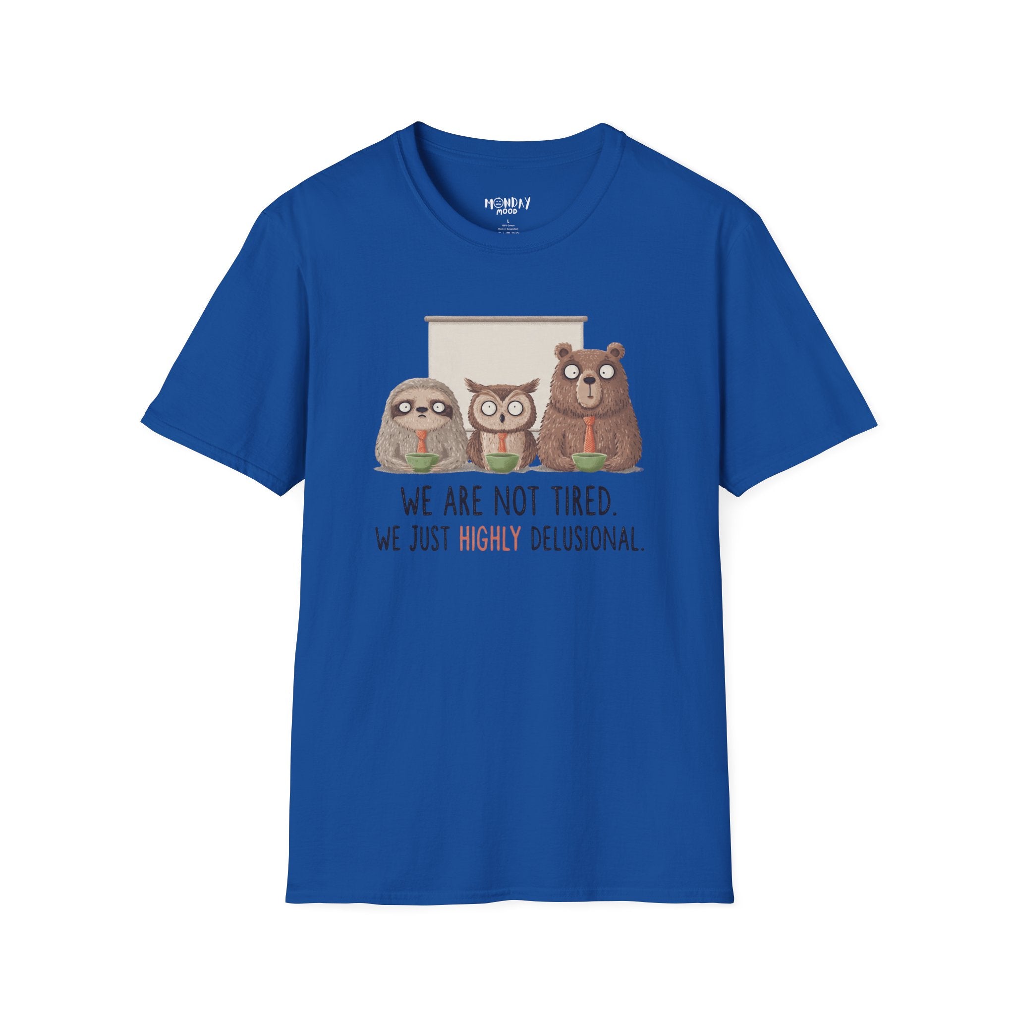 We Are Not Tired We Just Highly Delusional T-Shirt
