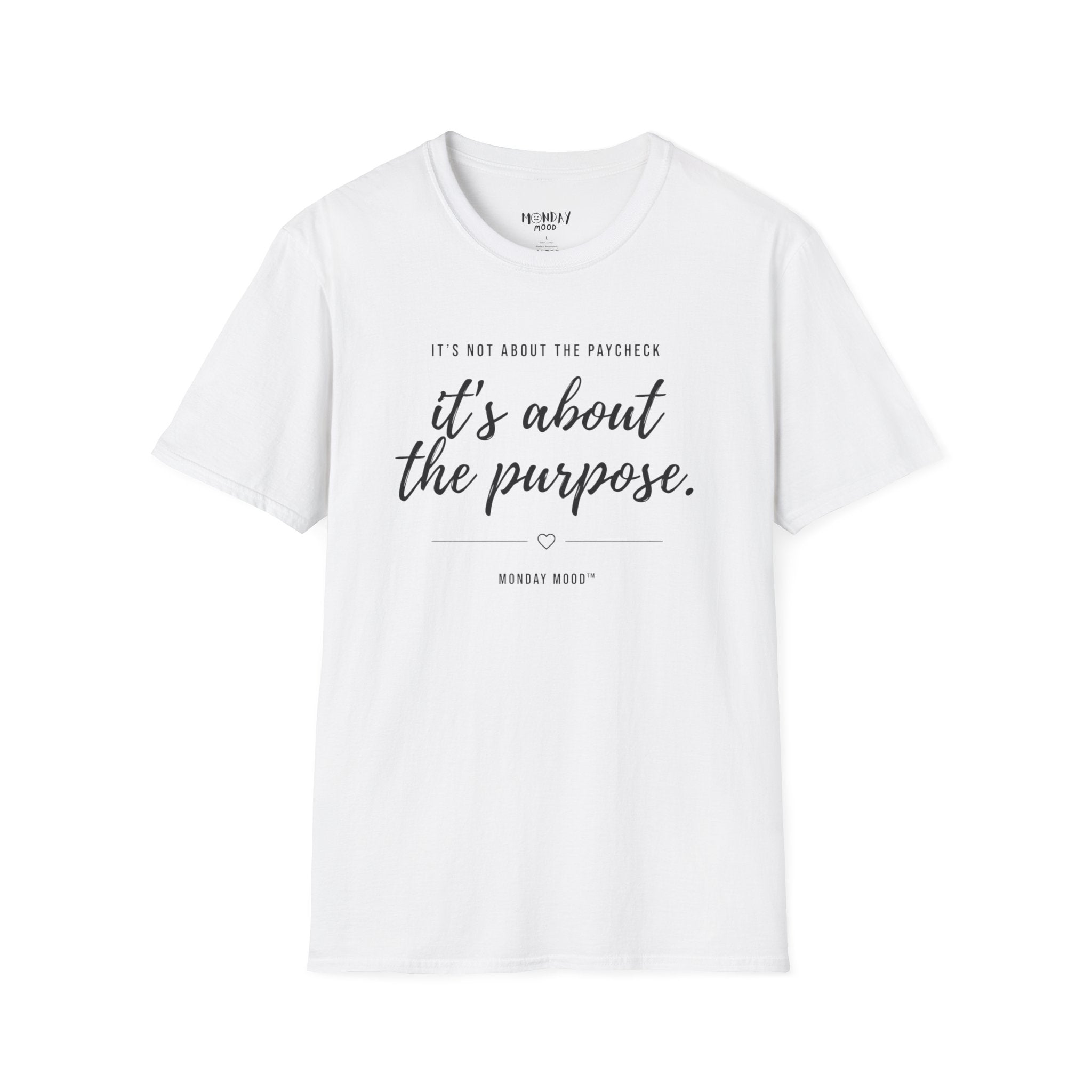 It's not about the paycheck It's about the purpose T-Shirt