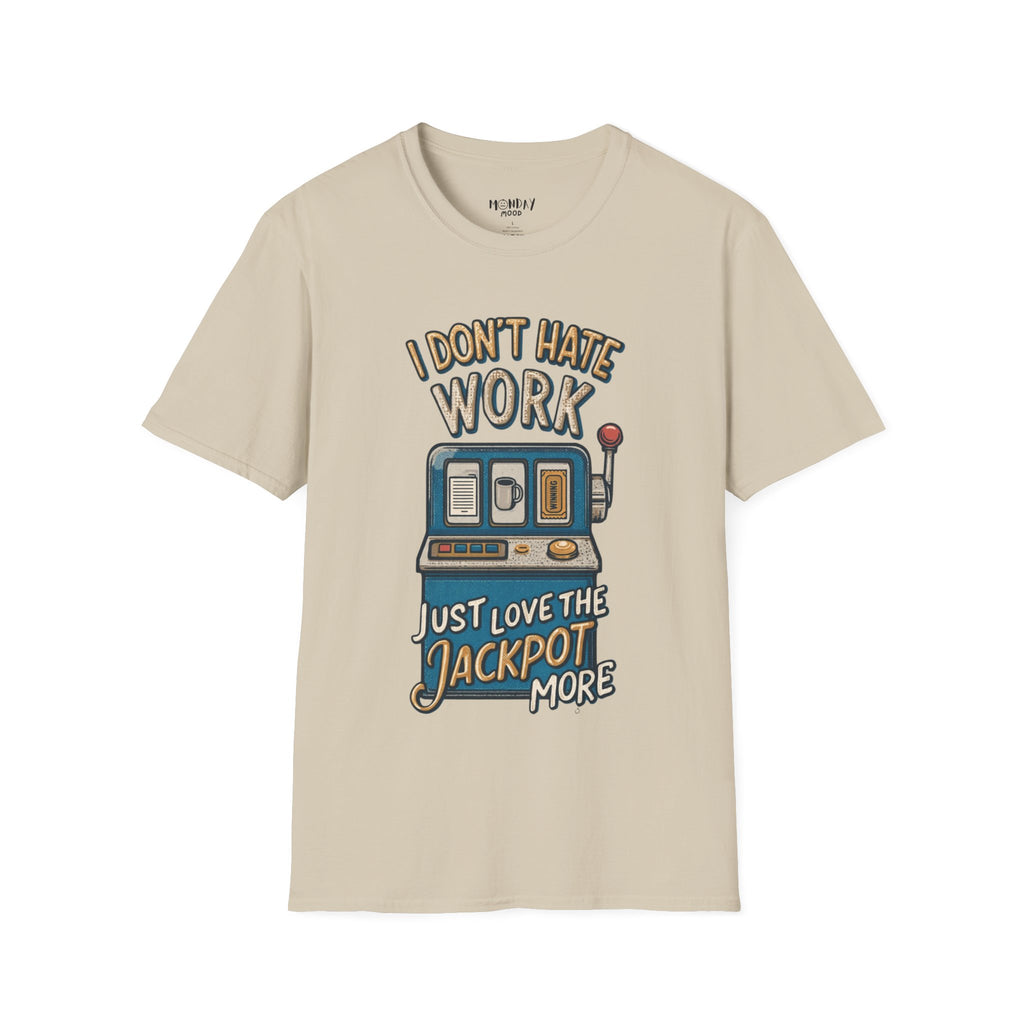 I Don't Hate Work Just Love The Jackpot More T-Shirt