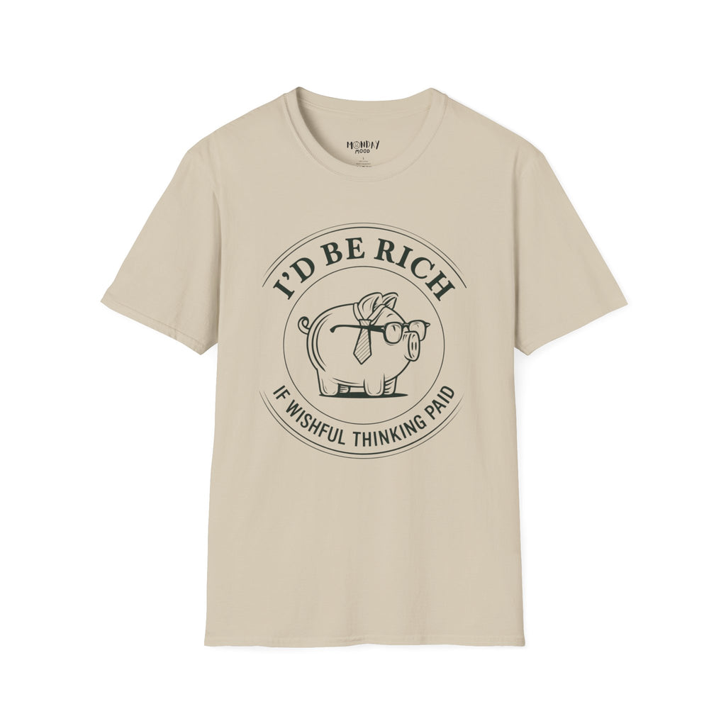 I'd Be Rich If Wishful Thinking Paid T-Shirt