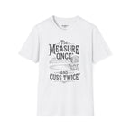 The Measure One And Cuss Twice T-Shirt