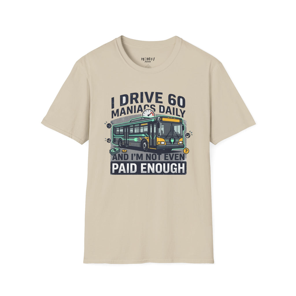 I Drive 60 Maniacs Daily T-Shirt