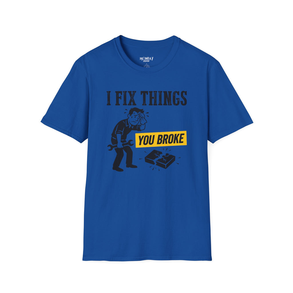 I Fix Things You Broke T-Shirt