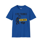 I Fix Things You Broke T-Shirt