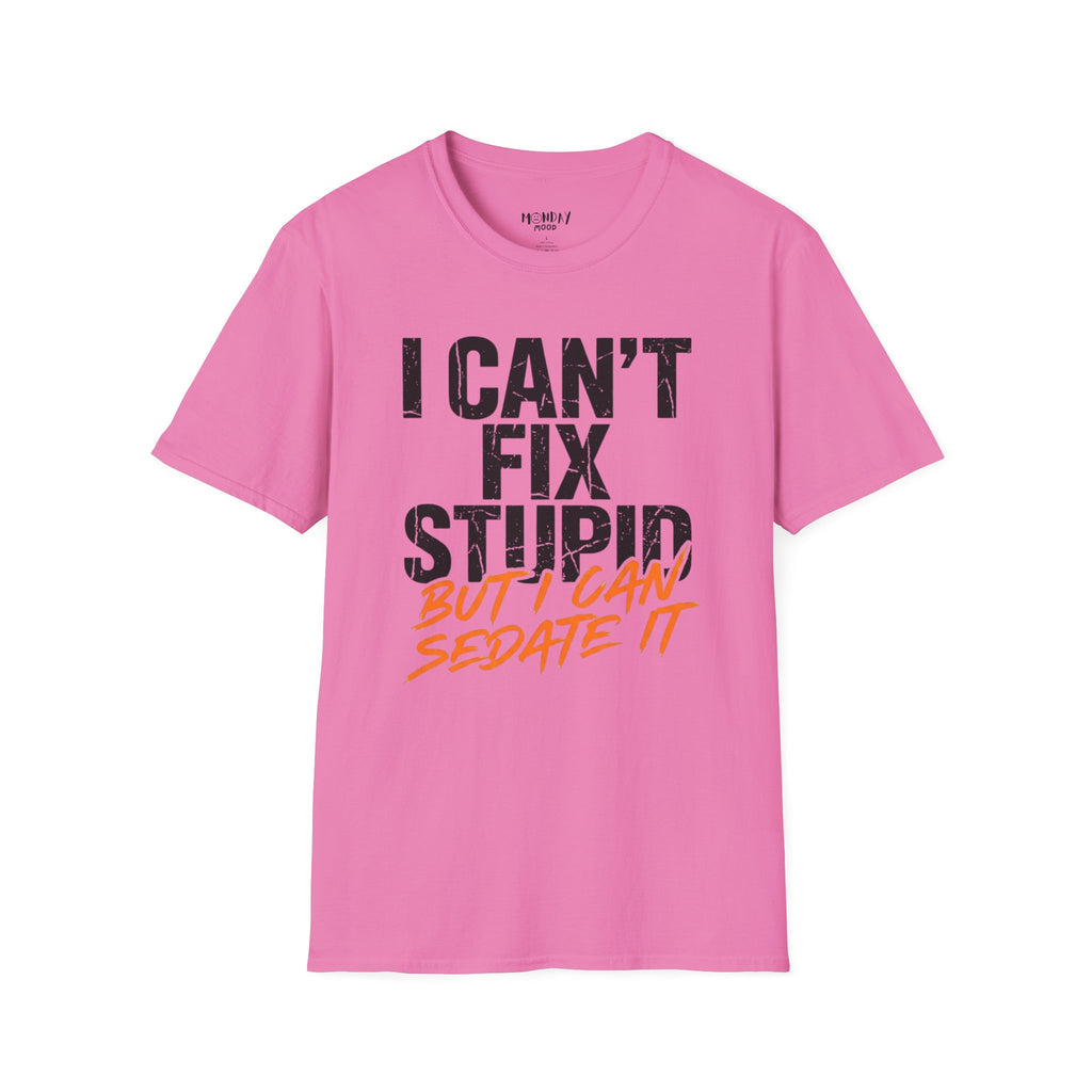 I Can't Fix Stupid But I Can Sedate It T-Shirt