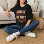 Almost Retired Be Nice To Me T-Shirt