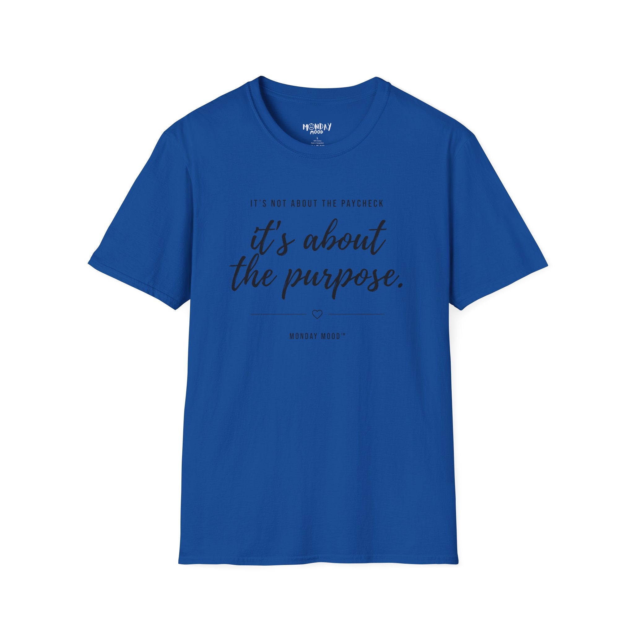 It's not about the paycheck It's about the purpose T-Shirt