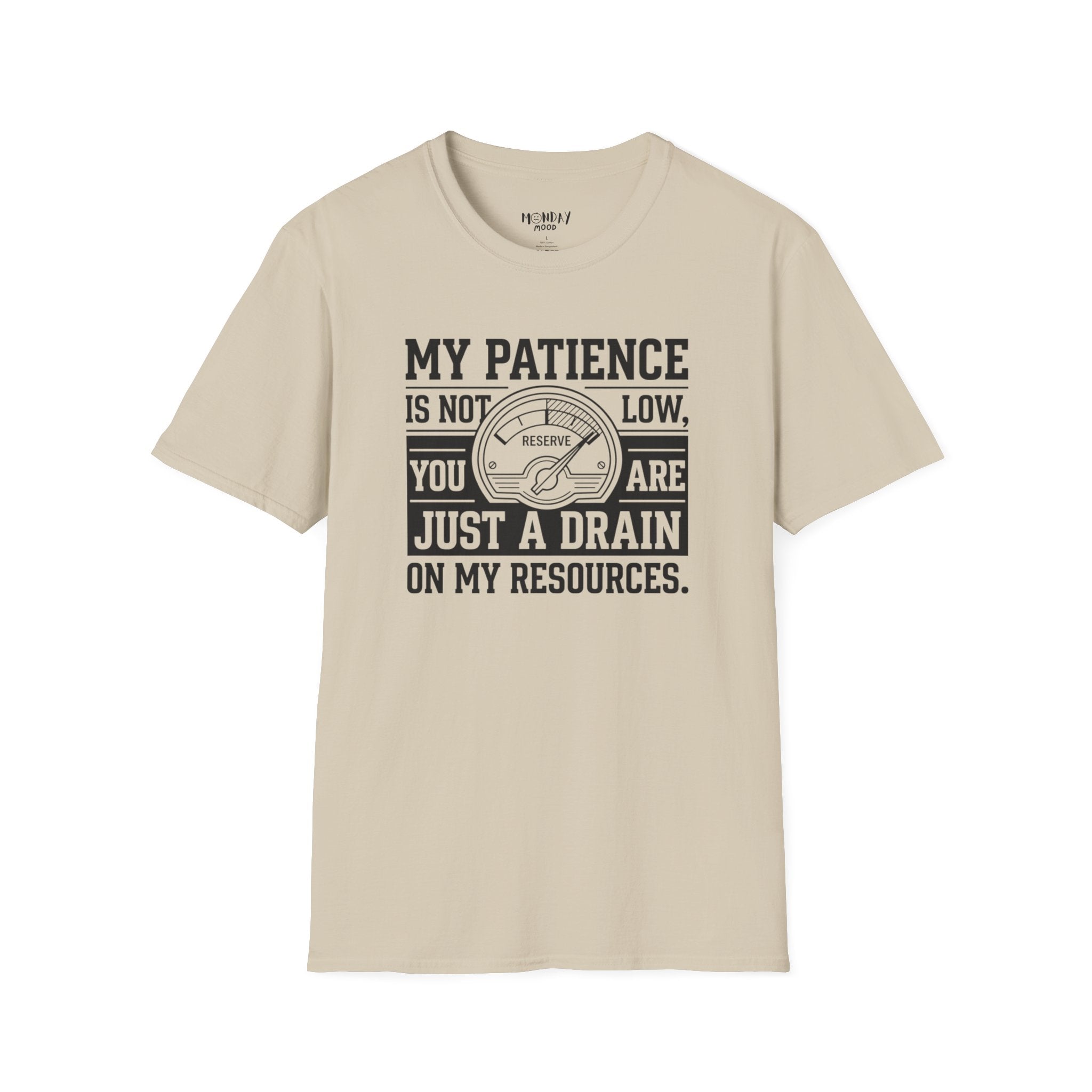 My Patience Is Not Low You Are Just A Drain On My Resources T-Shirt