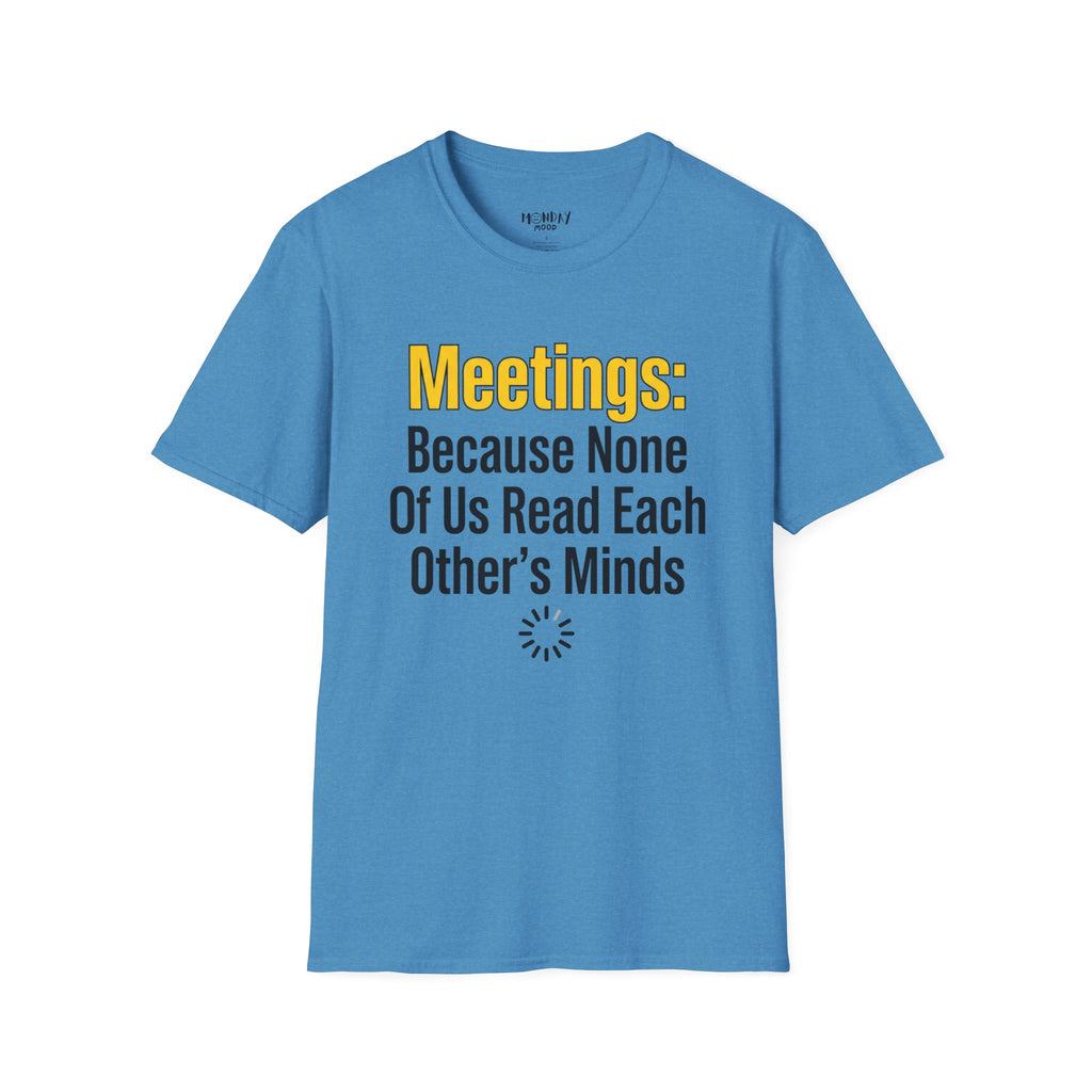 Meetings: Because None Of Us Read Each Other's Minds T-Shirt