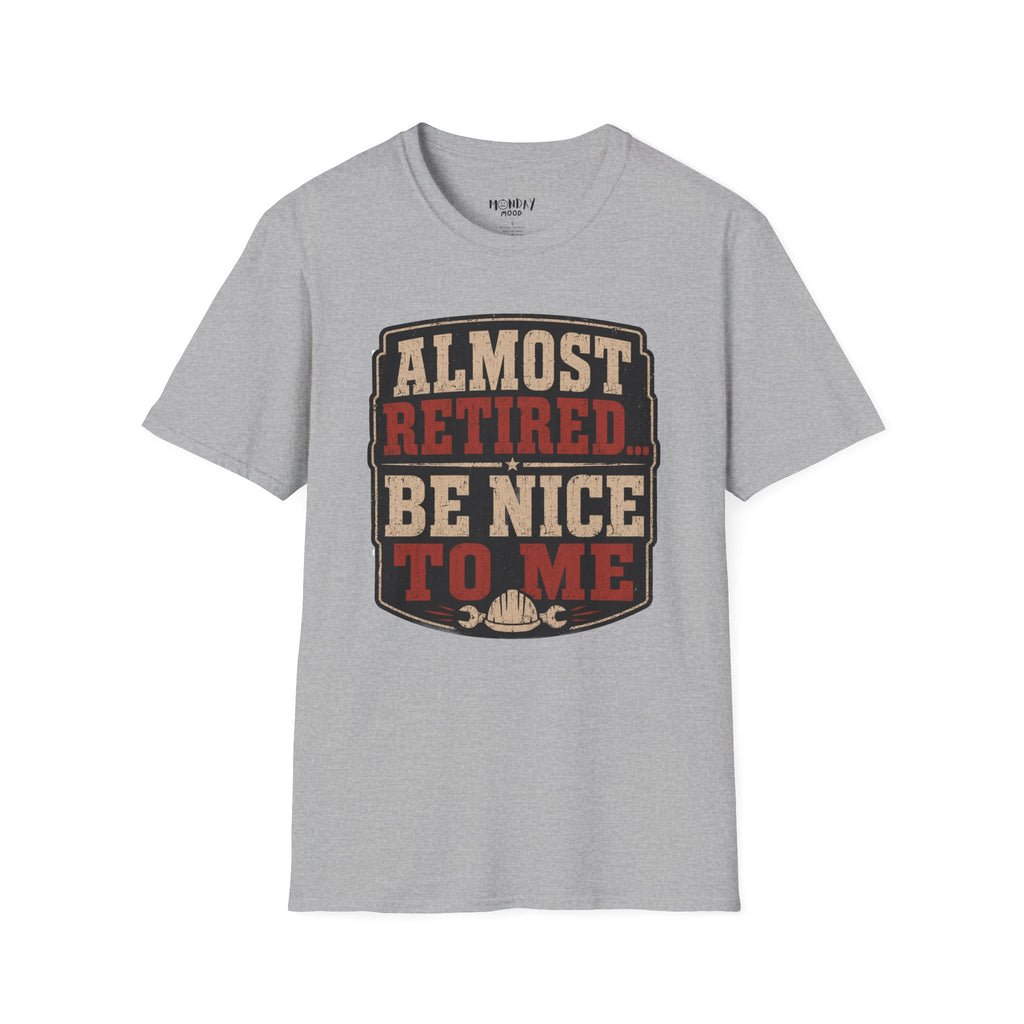 Almost Retired Be Nice To Me T-Shirt