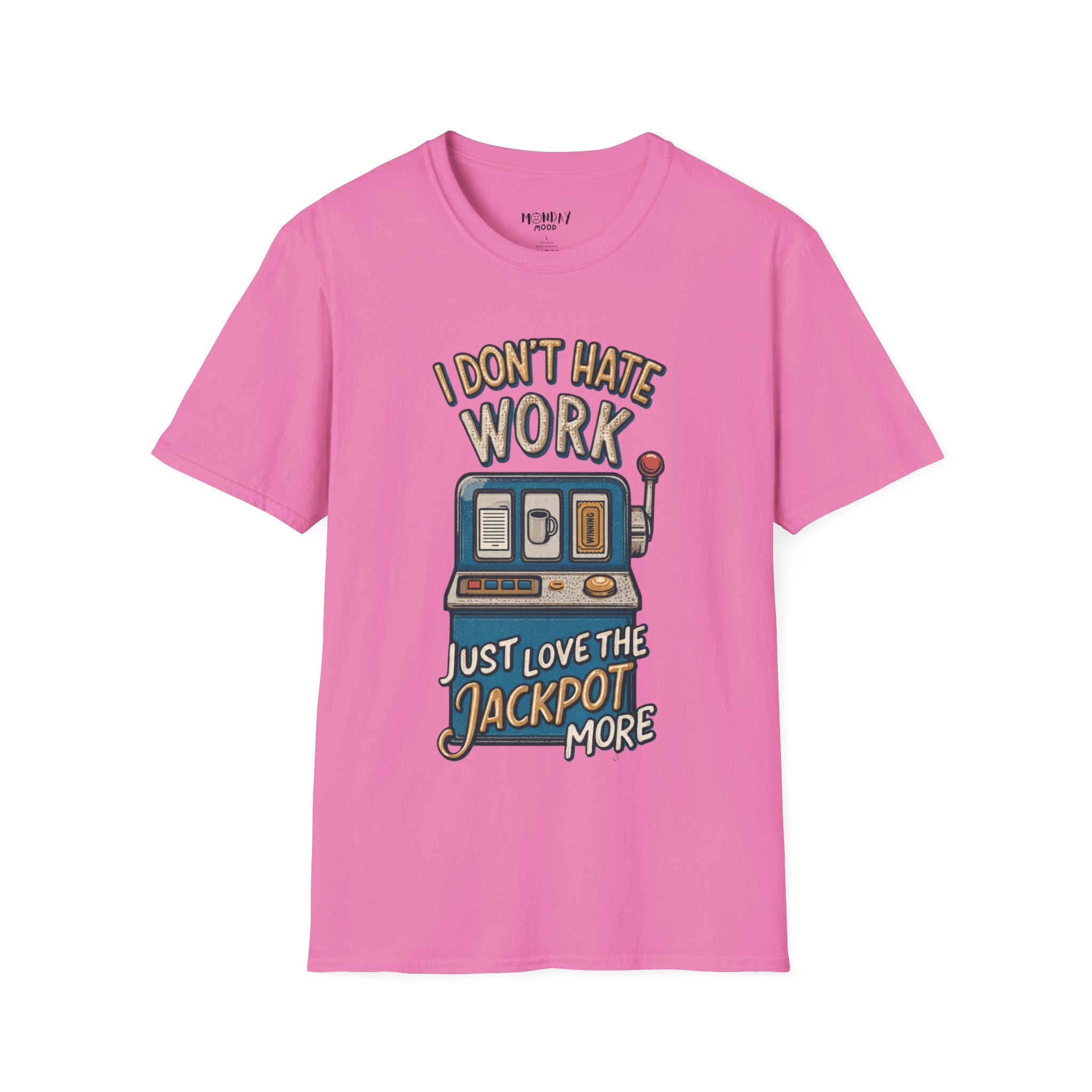 I Don't Hate Work Just Love The Jackpot More T-Shirt