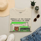 Mentally At The Stadium Physically At Work T-Shirt