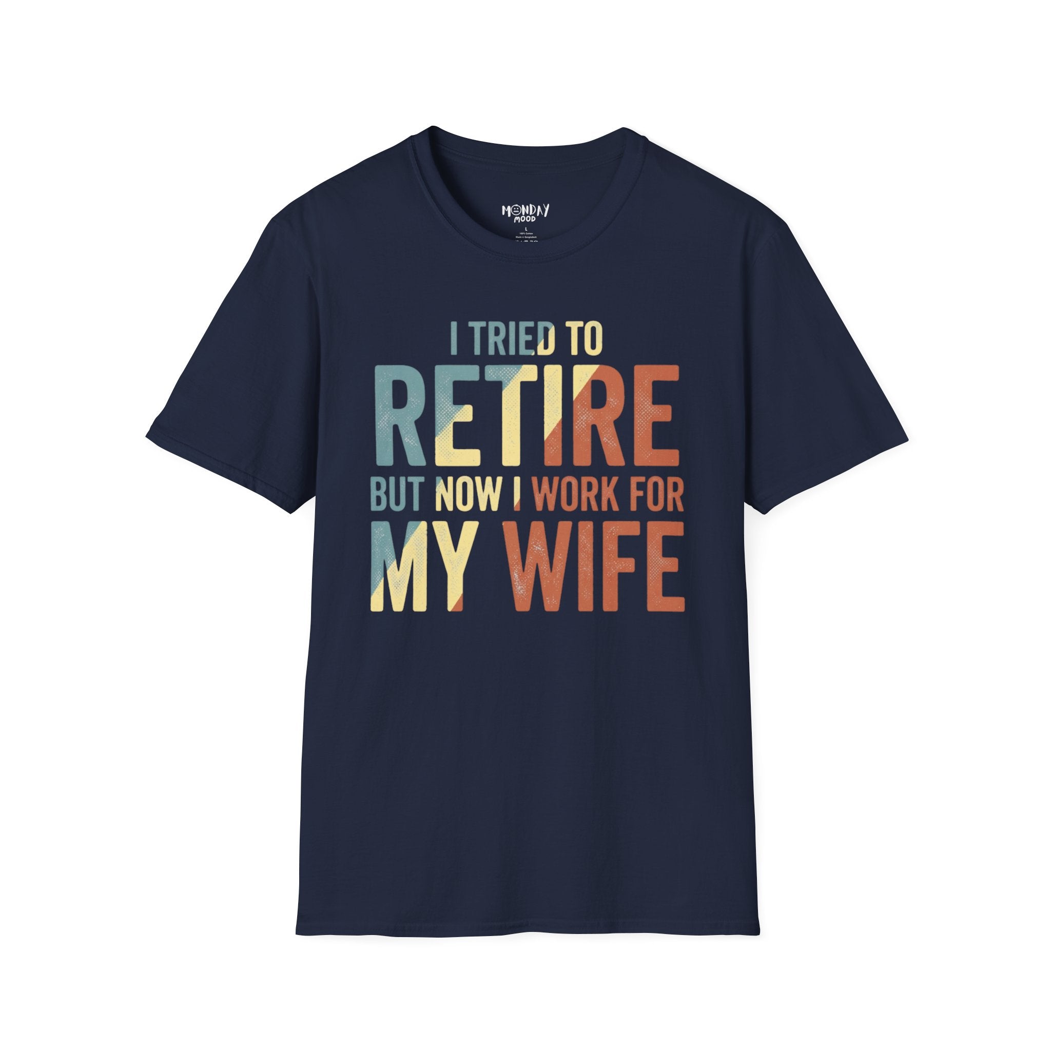I Tried To Retire But Now I Work For My Wife T-Shirt