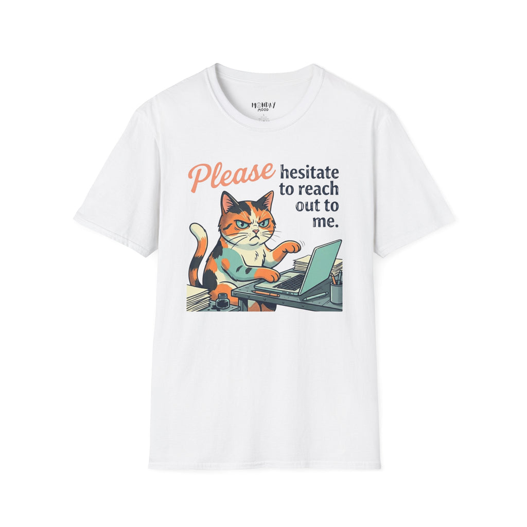 Please Hesitate To Reach Out To Me T-Shirt