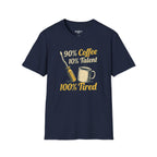 90% Coffee 10% Talent 100% Tired T-Shirt