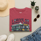 I Drive 60 Maniacs Daily T-Shirt