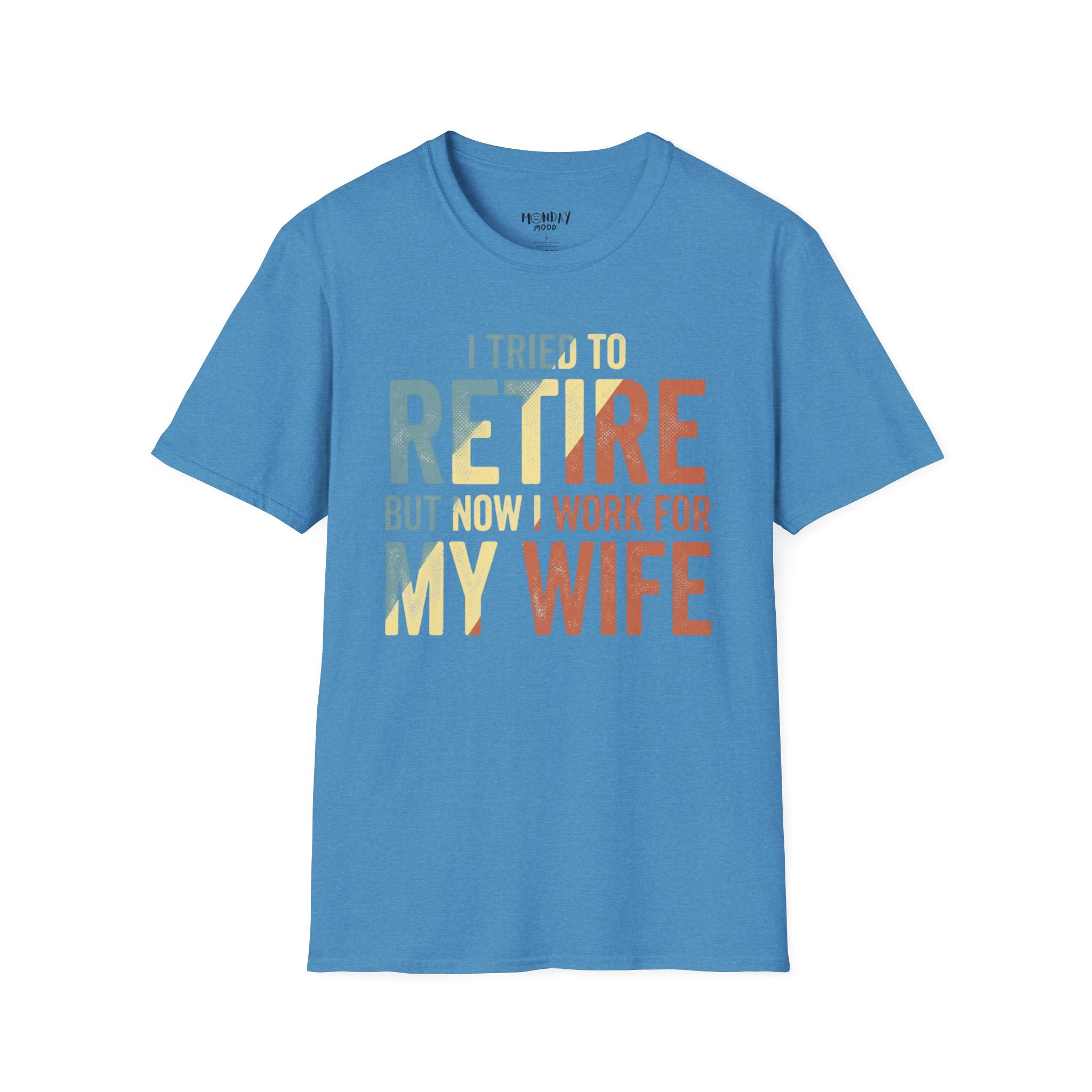 I Tried To Retire But Now I Work For My Wife T-Shirt