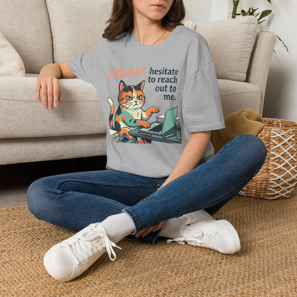 Please Hesitate To Reach Out To Me T-Shirt