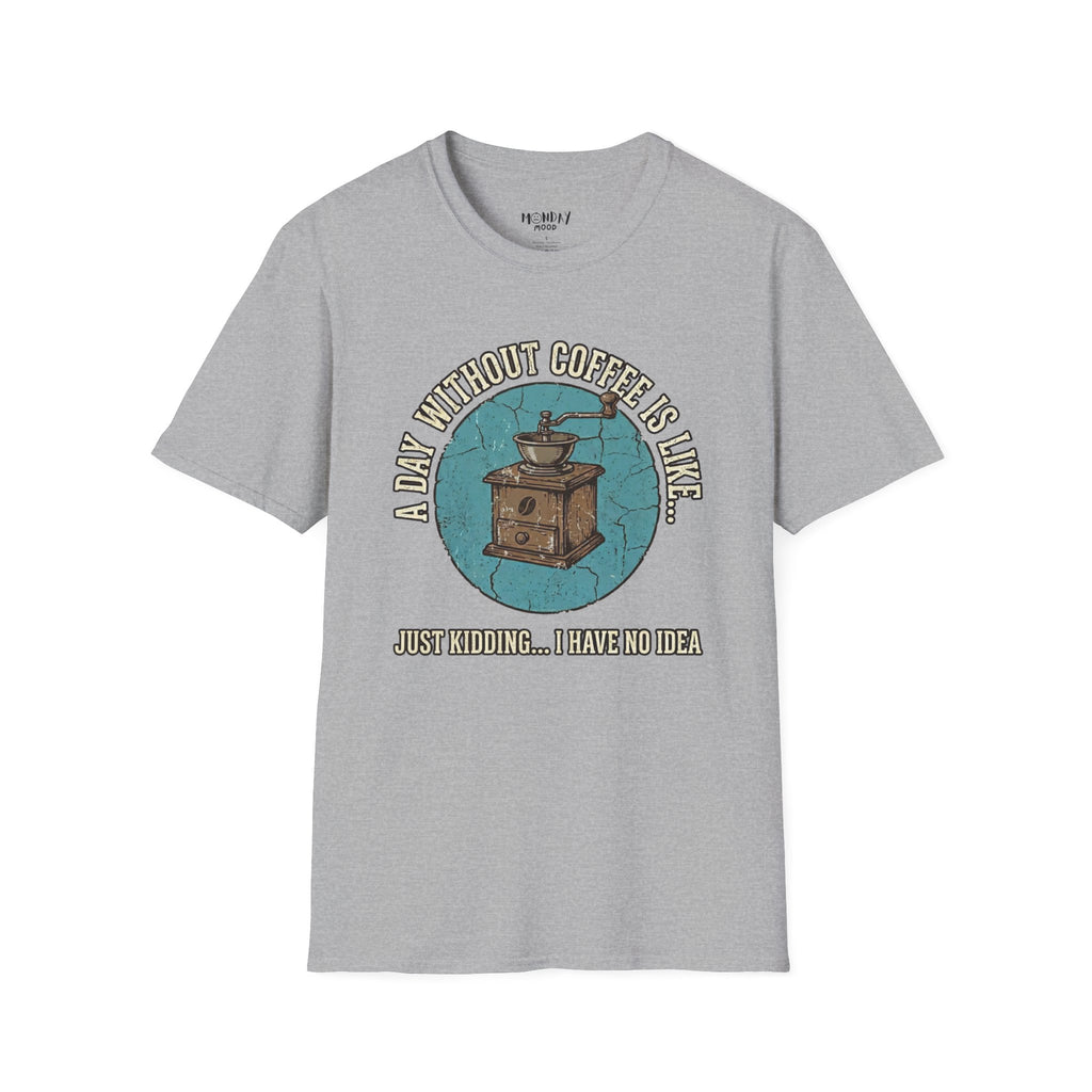 A Day Without Coffee Is Like... T-Shirt