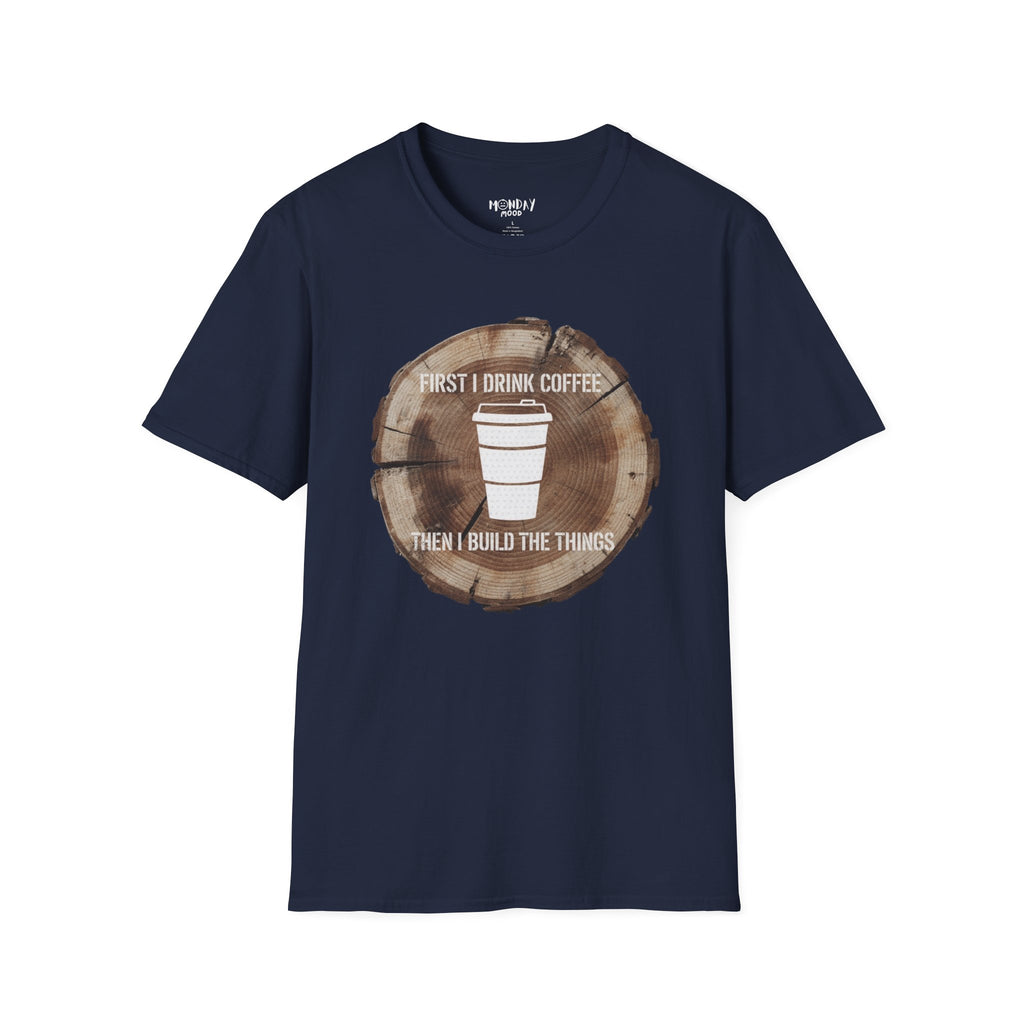 First I Drink Coffee Then I Build Things T-Shirt