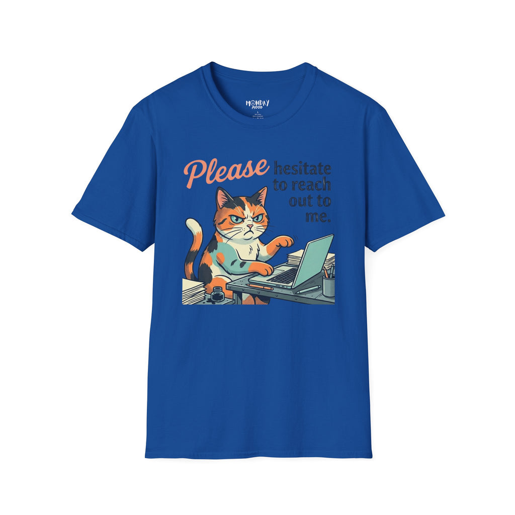 Please Hesitate To Reach Out To Me T-Shirt