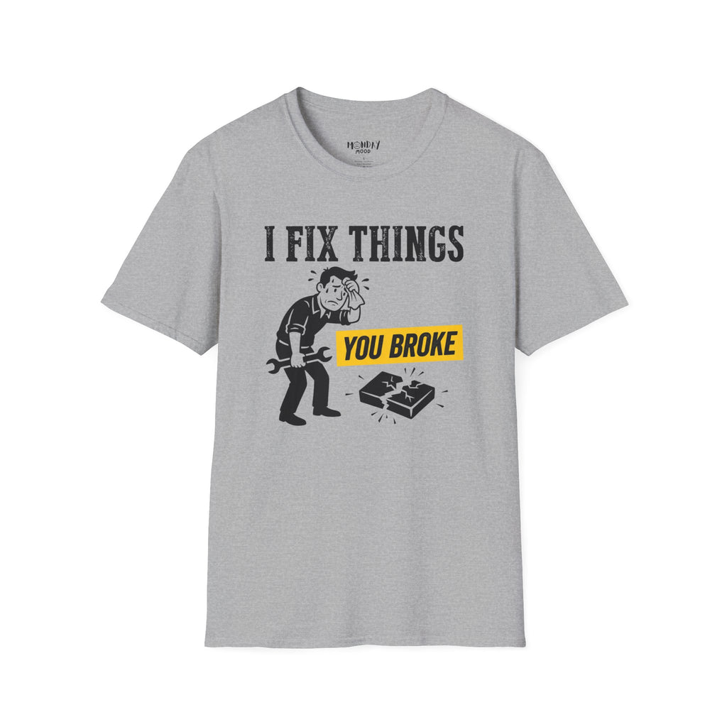 I Fix Things You Broke T-Shirt