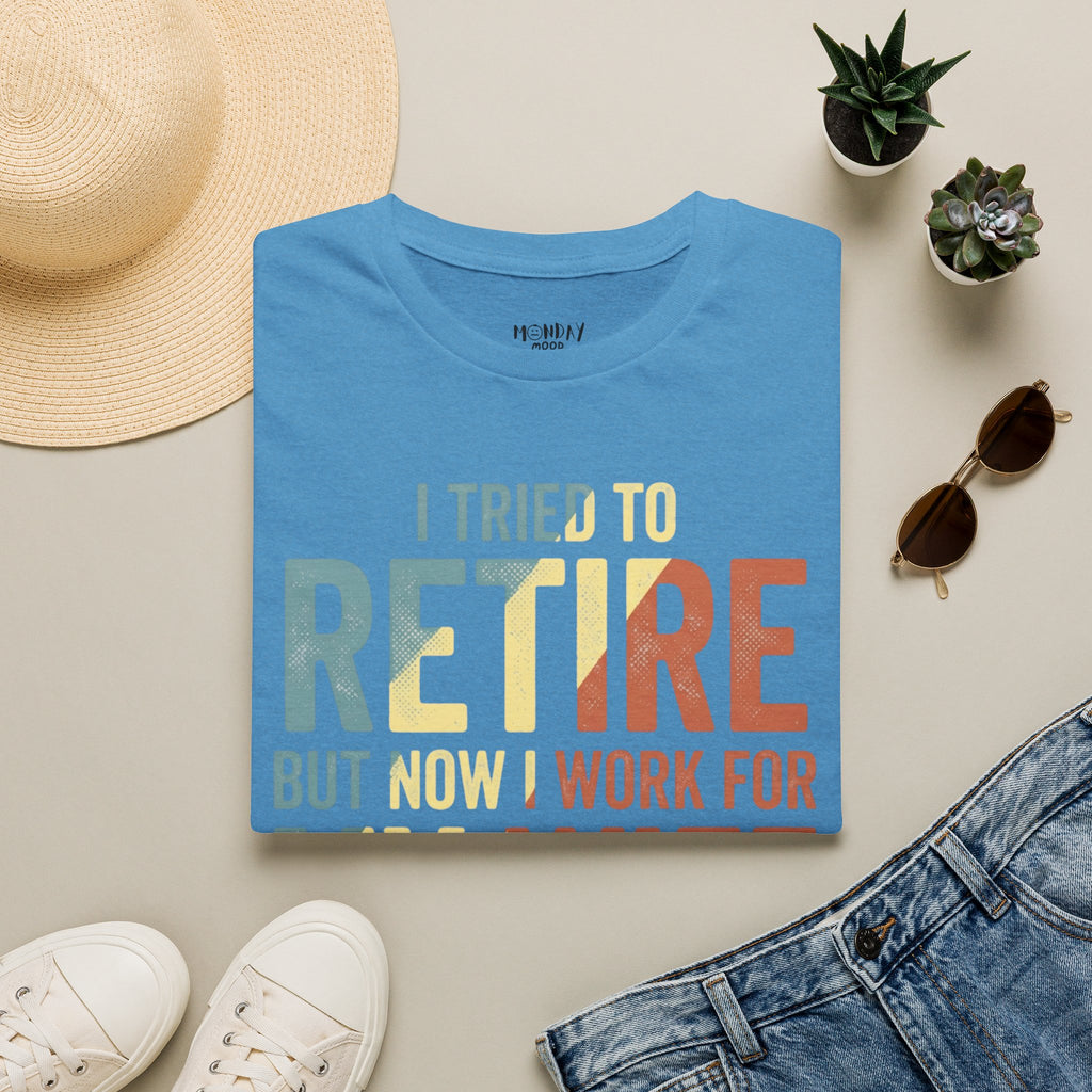I Tried To Retire But Now I Work For My Wife T-Shirt