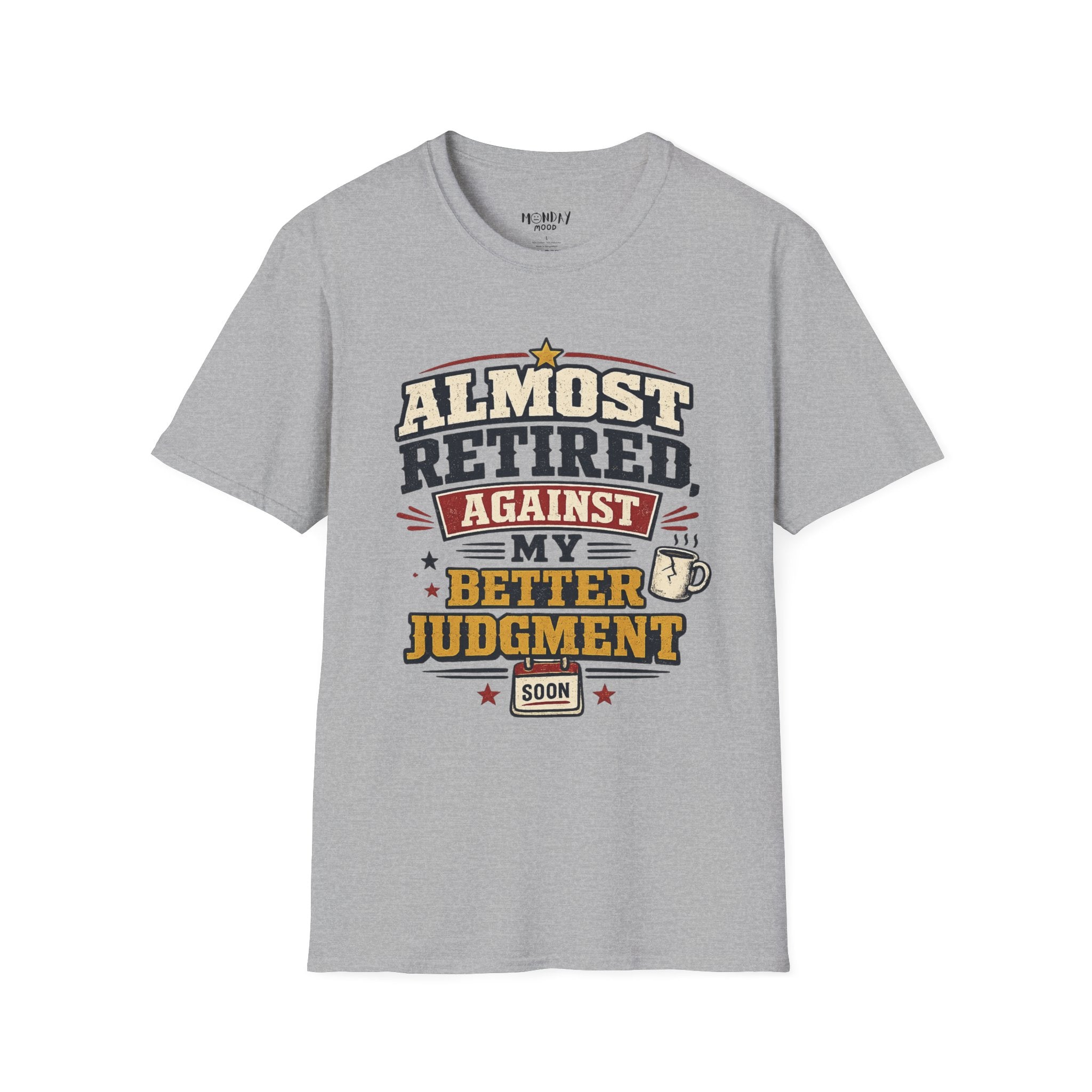 Almost Retired Against My Better Judgment T-Shirt