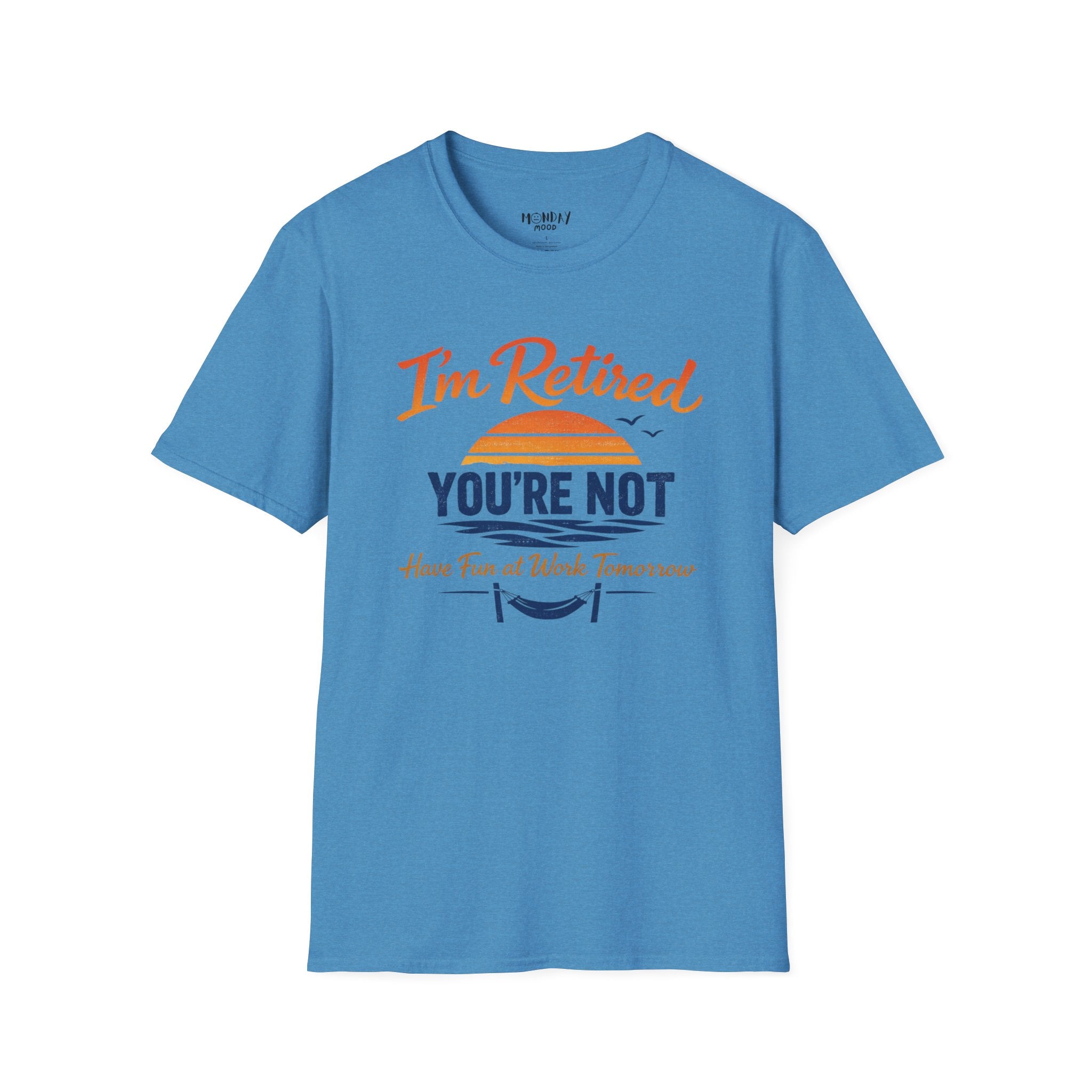 I'm Retired, You're Not. Have Fun At Work Tomorrow T-Shirt