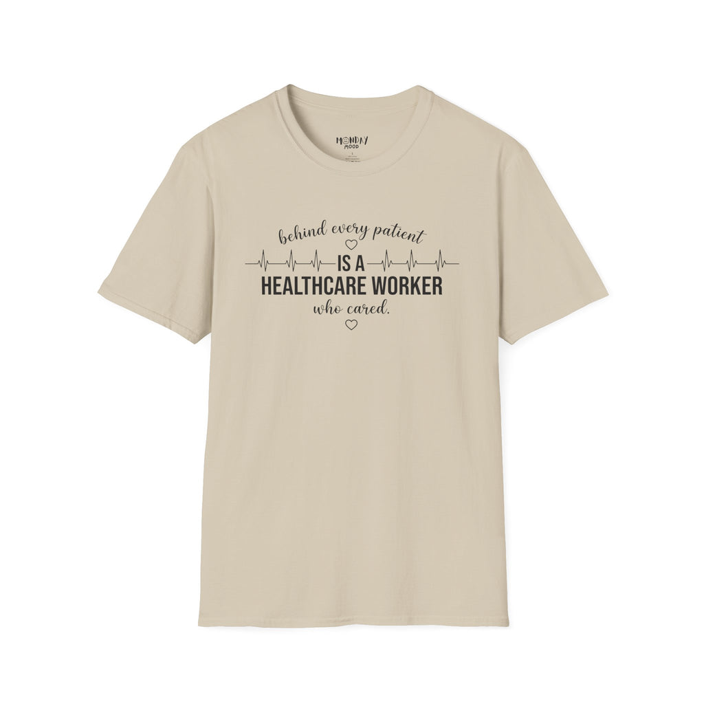 Behind Every Patient Is A Healthcare Worker Who Cared T-Shirt